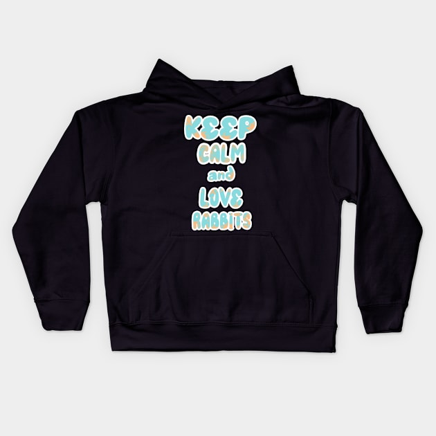 Keep Calm And Love Rabbits 2 Kids Hoodie by Sugarori